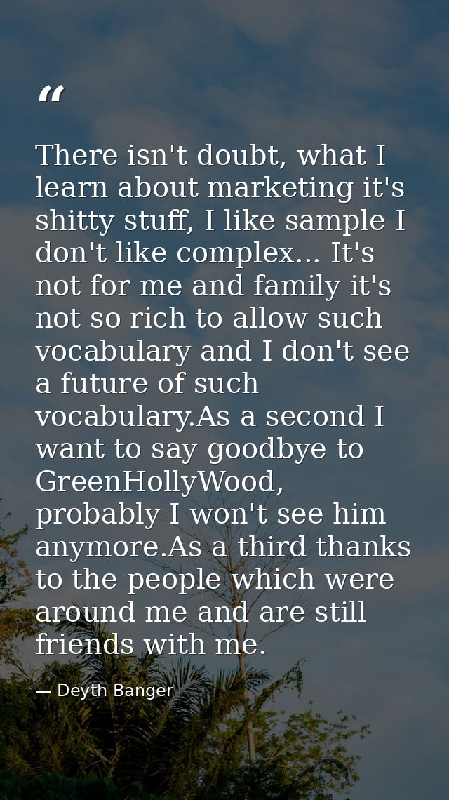 There isn't doubt, what I learn about marketing it's shitty stuff, I like sample I don't like complex... It's not for me — Deyth Banger