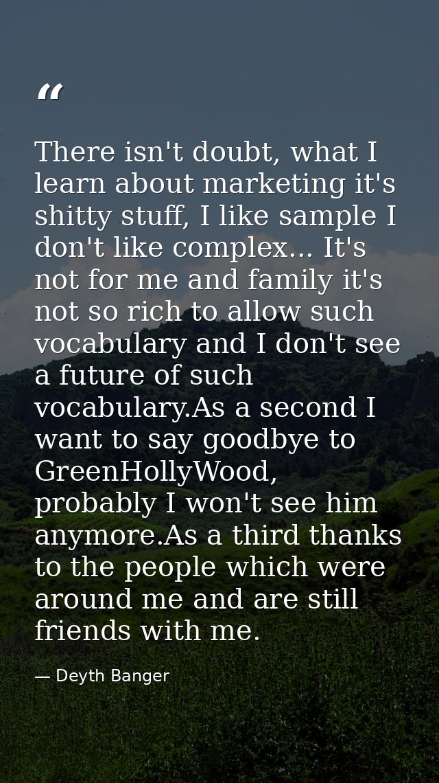 There isn't doubt, what I learn about marketing it's shitty stuff, I like sample I don't like complex... It's not for me — Deyth Banger