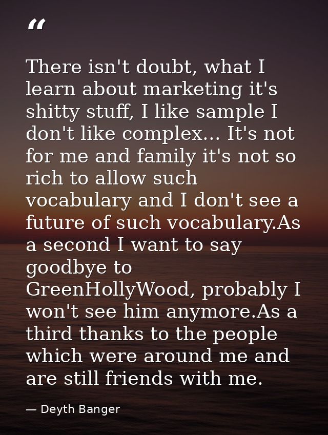 There isn't doubt, what I learn about marketing it's shitty stuff, I like sample I don't like complex... It's not for me — Deyth Banger