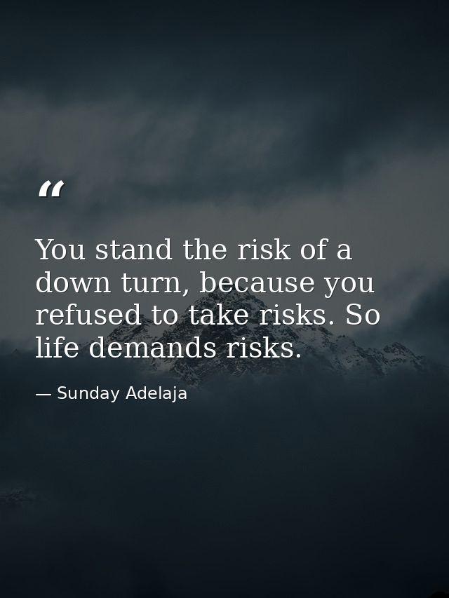 You stand the risk of a down turn, because you refused to take risks. So life demands risks. — Sunday Adelaja