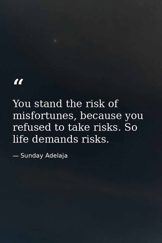 You stand the risk of misfortunes, because you refused to take risks. So life demands risks. — Sunday Adelaja