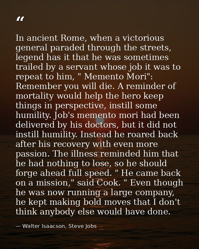 In ancient Rome, when a victorious general paraded through the streets, legend has it that he was sometimes trailed by a — Walter Isaacson, Steve Jobs