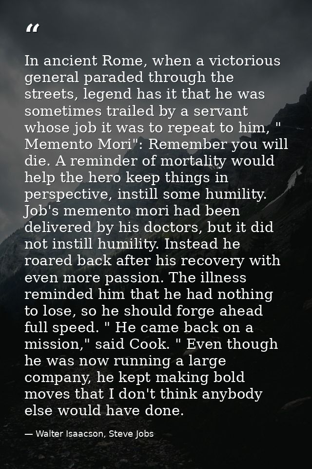 In ancient Rome, when a victorious general paraded through the streets, legend has it that he was sometimes trailed by a — Walter Isaacson, Steve Jobs