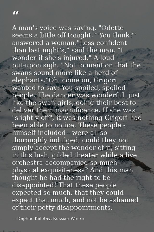 A man's voice was saying, "Odette seems a little off tonight.""You think?" answered a woman."Less confident than last ni — Daphne Kalotay, Russian Winter