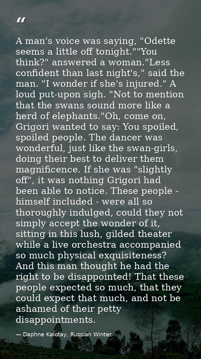 A man's voice was saying, "Odette seems a little off tonight.""You think?" answered a woman."Less confident than last ni — Daphne Kalotay, Russian Winter