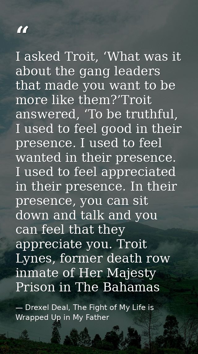 I asked Troit, ‘What was it about the gang leaders that made you want to be more like them?’Troit answered, ‘To be truth — Drexel Deal, The Fight of My Life is Wrapped Up in My Father