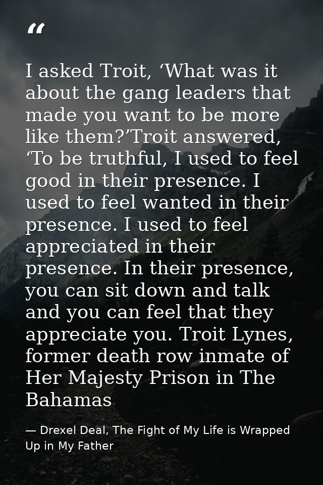 I asked Troit, ‘What was it about the gang leaders that made you want to be more like them?’Troit answered, ‘To be truth — Drexel Deal, The Fight of My Life is Wrapped Up in My Father