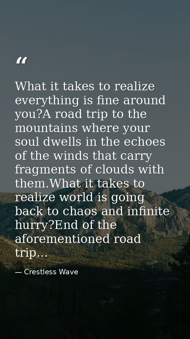 What it takes to realize everything is fine around you?A road trip to the mountains where your soul dwells in the echoes — Crestless Wave