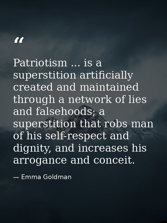 Patriotism ... is a superstition artificially created and maintained through a network of lies and falsehoods; a superst — Emma Goldman