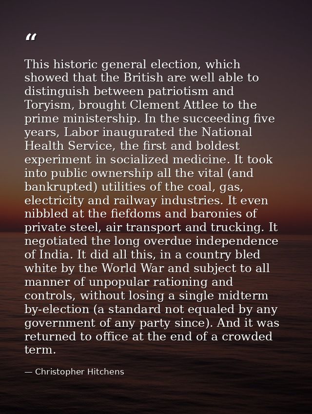 This historic general election, which showed that the British are well able to distinguish between patriotism and Toryis — Christopher Hitchens