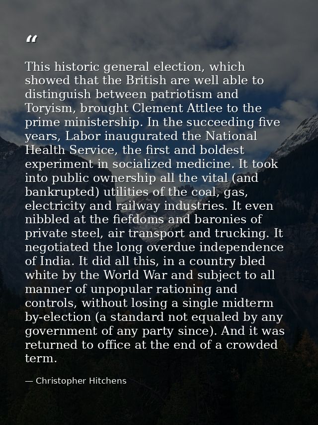 This historic general election, which showed that the British are well able to distinguish between patriotism and Toryis — Christopher Hitchens