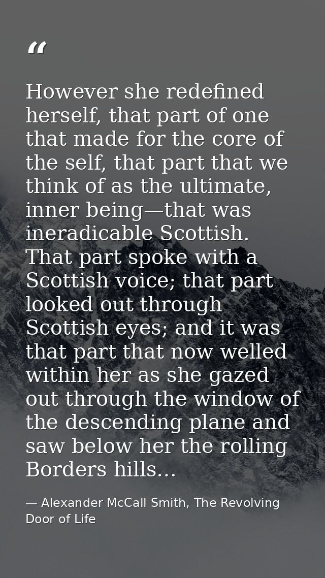 However she redefined herself, that part of one that made for the core of the self, that part that we think of as the ul — Alexander McCall Smith, The Revolving Door of Life