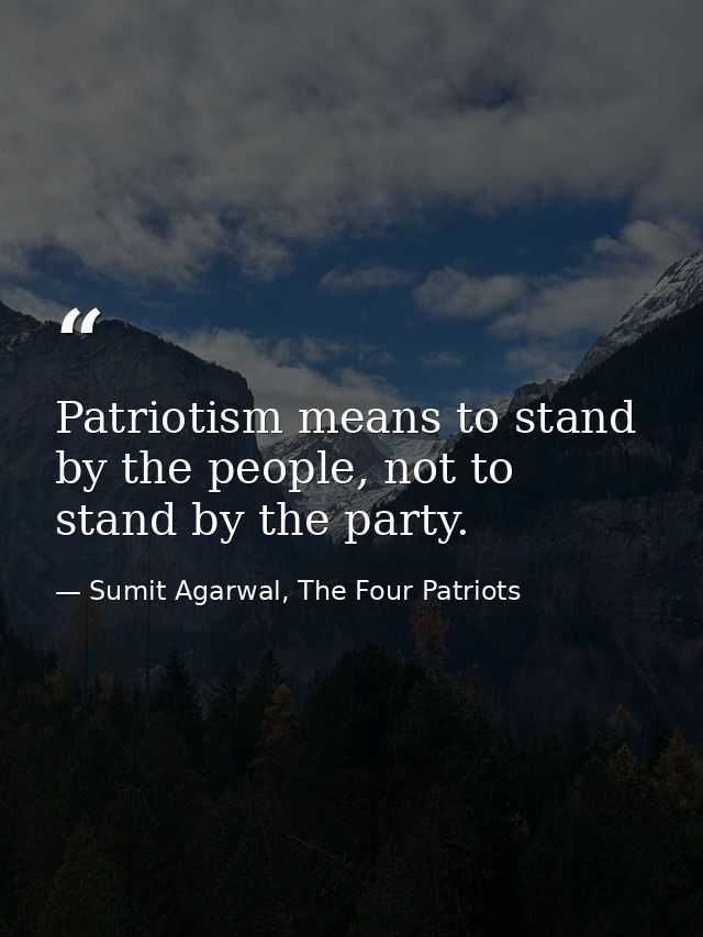 Patriotism means to stand by the people, not to stand by the party. — Sumit Agarwal, The Four Patriots