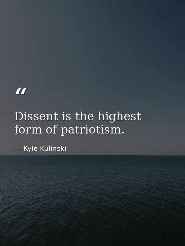 Dissent is the highest form of patriotism. — Kyle Kulinski