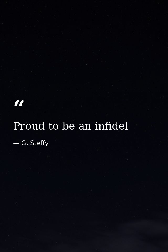 Proud to be an infidel — G. Steffy