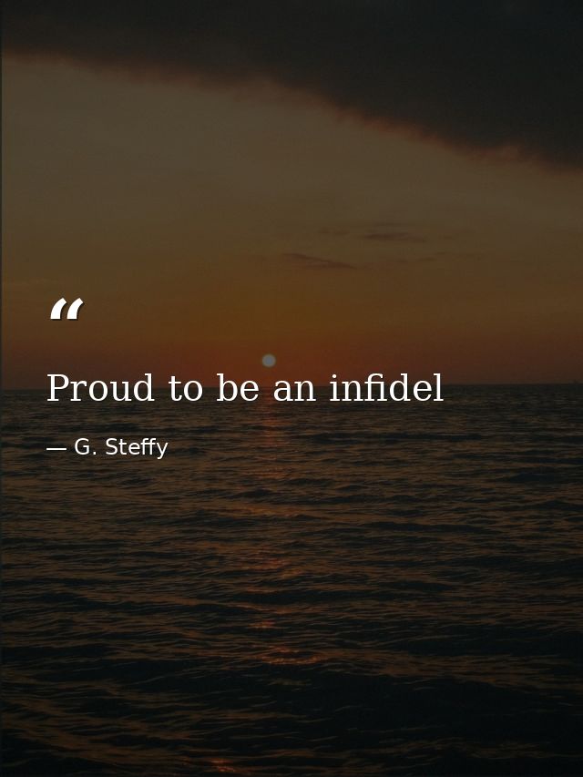 Proud to be an infidel — G. Steffy