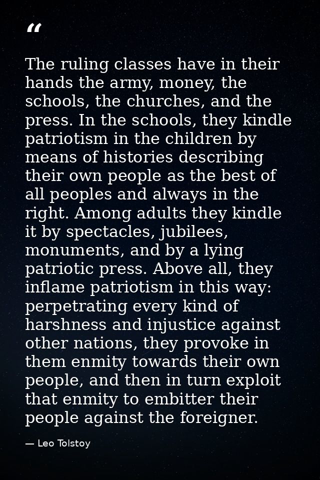 The ruling classes have in their hands the army, money, the schools, the churches, and the press. In the schools, they k — Leo Tolstoy
