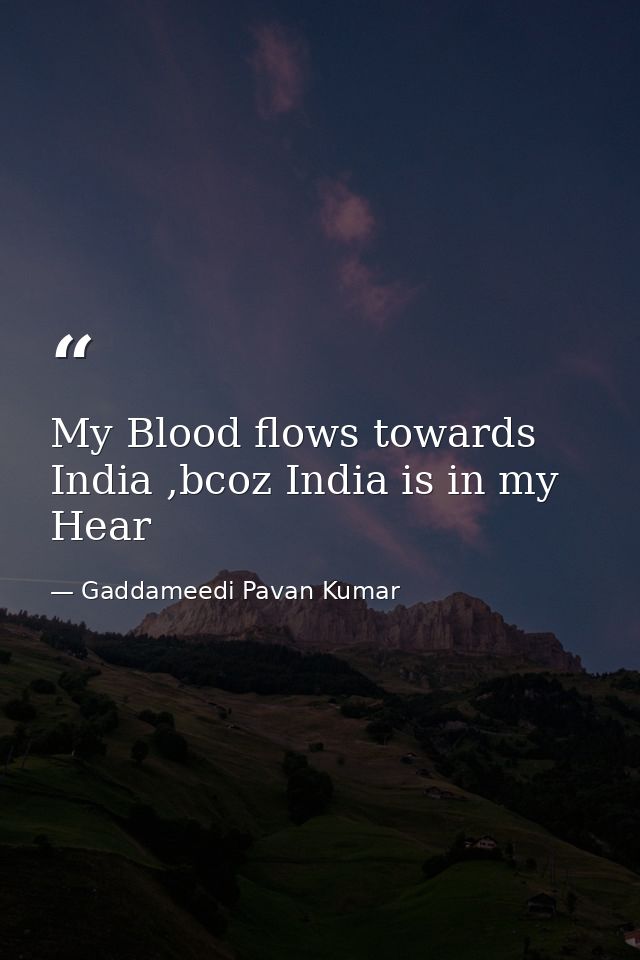 My Blood flows towards India ,bcoz India is in my Hear — Gaddameedi Pavan Kumar