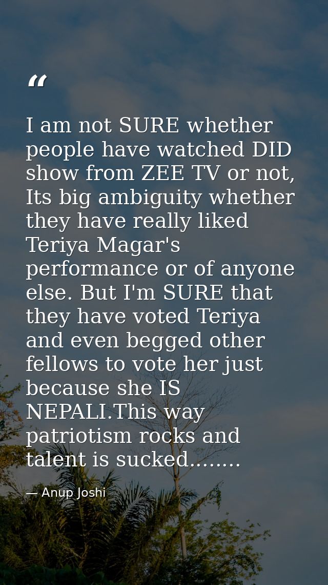 I am not SURE whether people have watched DID show from ZEE TV or not, Its big ambiguity whether they have really liked  — Anup Joshi