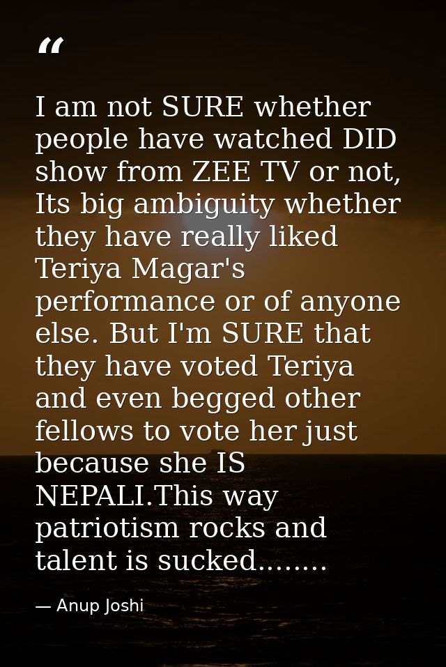 I am not SURE whether people have watched DID show from ZEE TV or not, Its big ambiguity whether they have really liked  — Anup Joshi