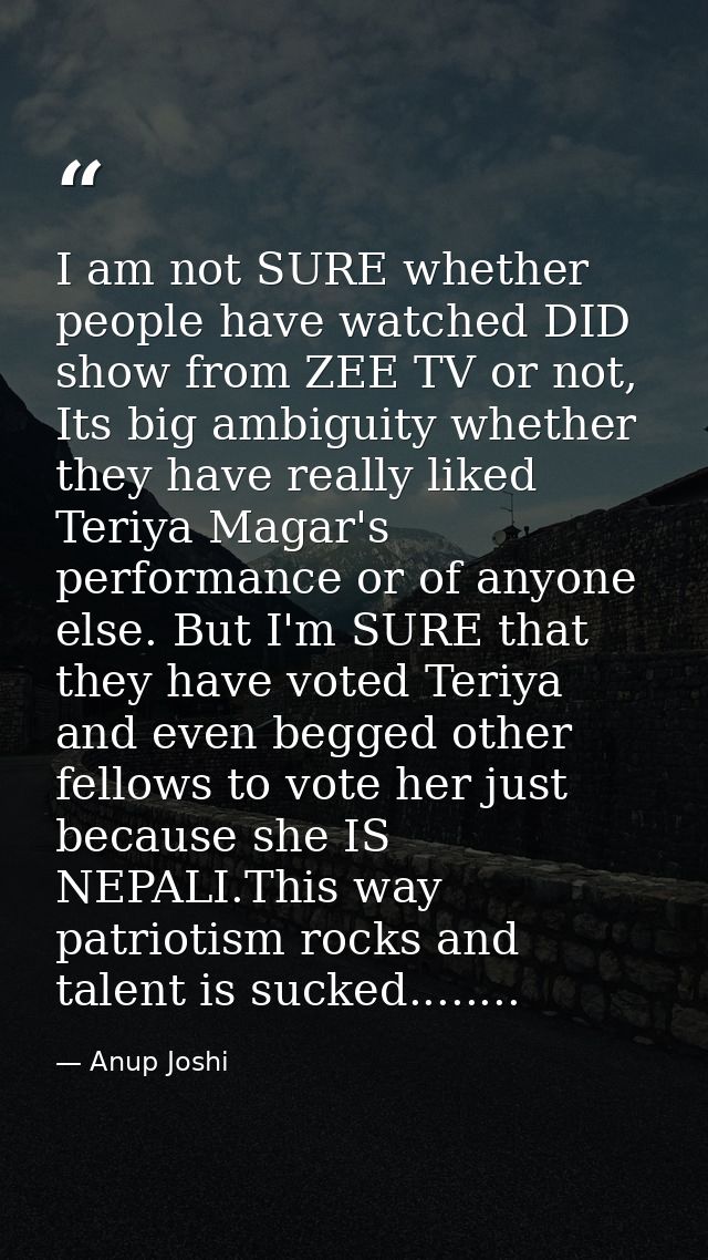 I am not SURE whether people have watched DID show from ZEE TV or not, Its big ambiguity whether they have really liked  — Anup Joshi