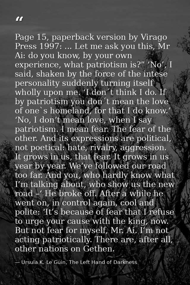 Page 15, paperback version by Virago Press 1997: ... Let me ask you this, Mr Ai: do you know, by your own experience, wh — Ursula K. Le Guin, The Left Hand of Darkness