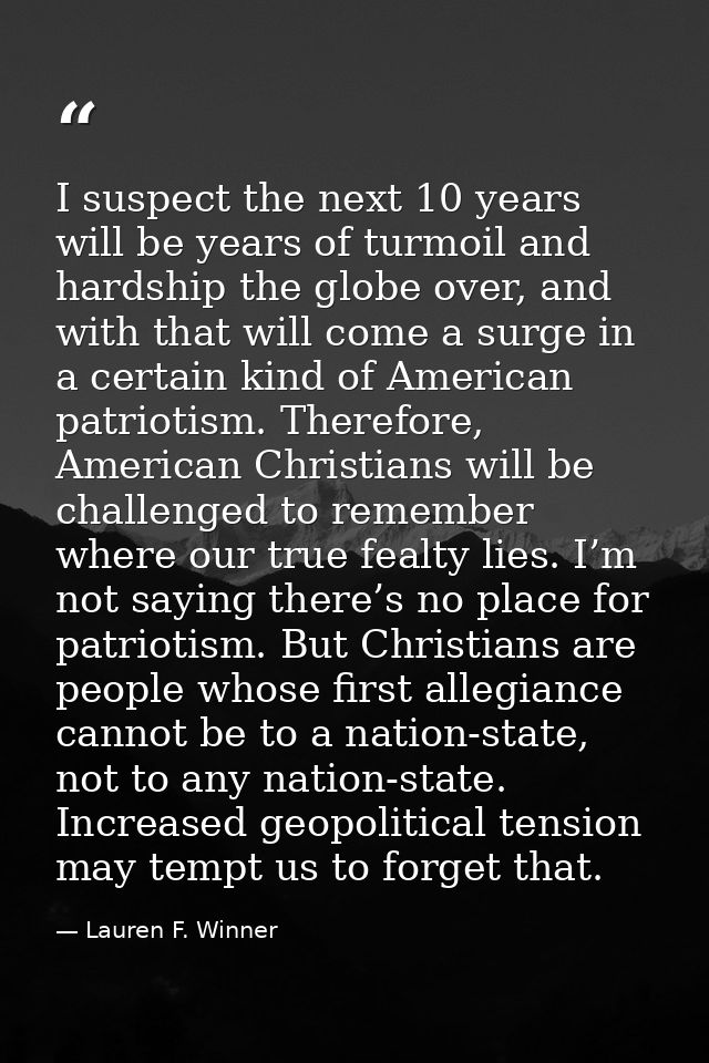 I suspect the next 10 years will be years of turmoil and hardship the globe over, and with that will come a surge in a c — Lauren F. Winner
