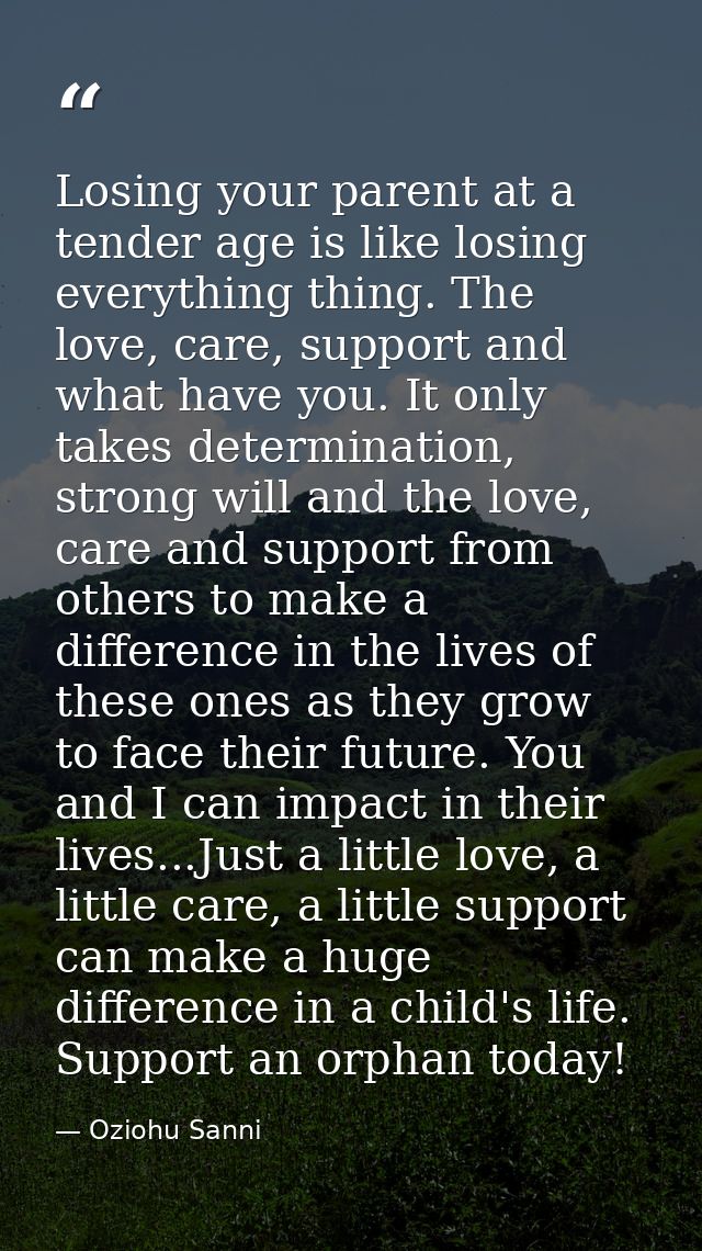 Losing your parent at a tender age is like losing everything thing. The love, care, support and what have you. It only t — Oziohu Sanni