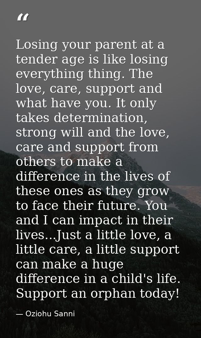 Losing your parent at a tender age is like losing everything thing. The love, care, support and what have you. It only t — Oziohu Sanni
