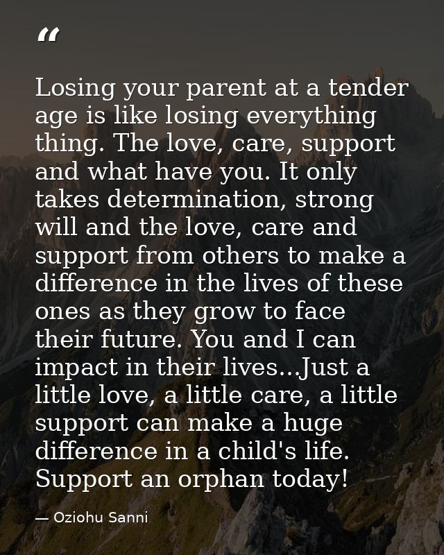 Losing your parent at a tender age is like losing everything thing. The love, care, support and what have you. It only t — Oziohu Sanni