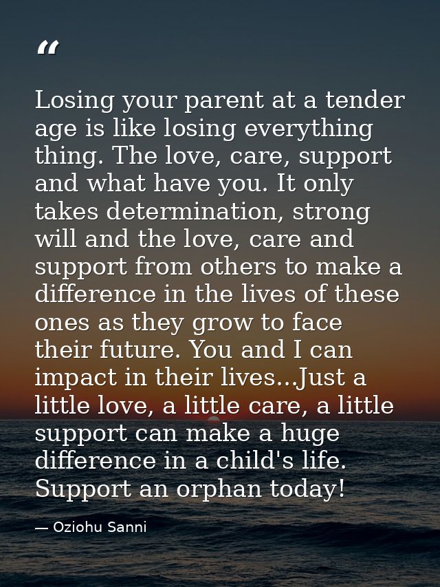 Losing your parent at a tender age is like losing everything thing. The love, care, support and what have you. It only t — Oziohu Sanni