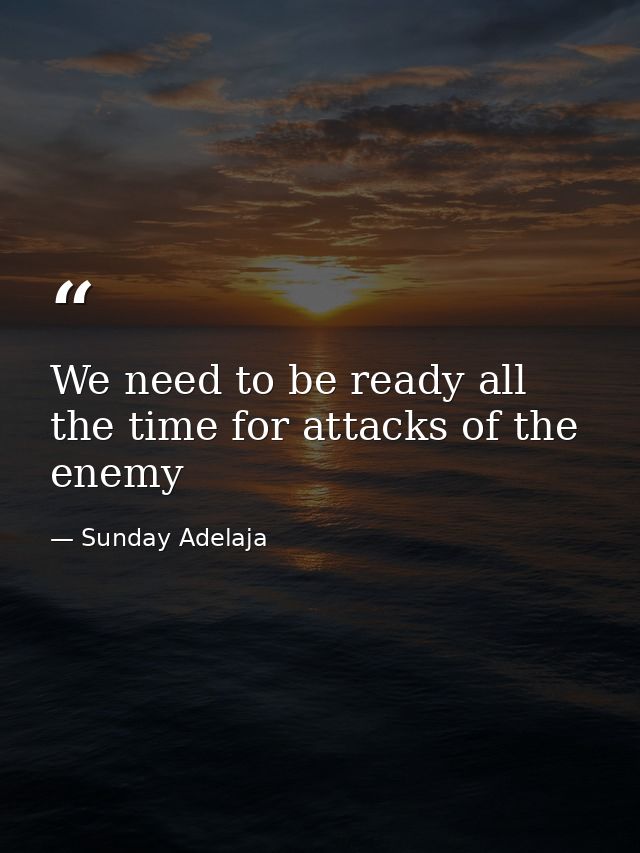 We need to be ready all the time for attacks of the enemy — Sunday Adelaja