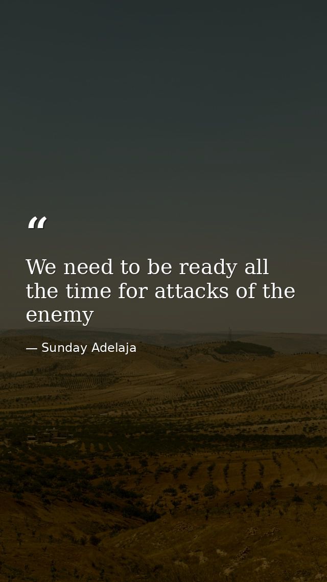 We need to be ready all the time for attacks of the enemy — Sunday Adelaja