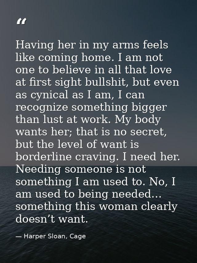 Having her in my arms feels like coming home. I am not one to believe in all that love at first sight bullshit, but even — Harper Sloan, Cage