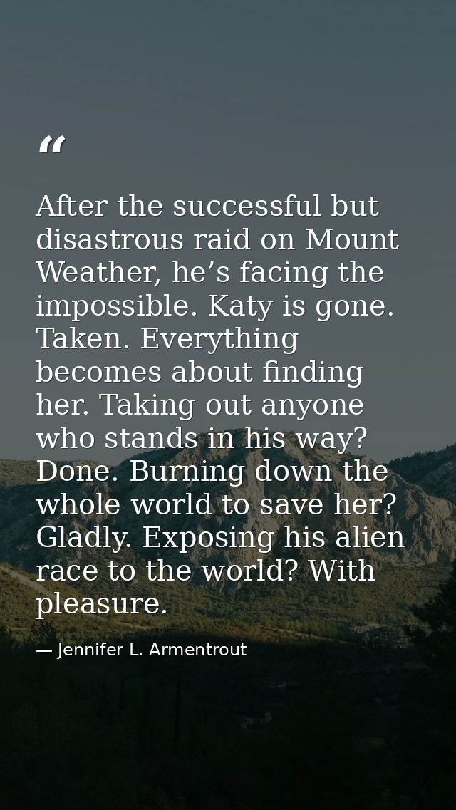 After the successful but disastrous raid on Mount Weather, he’s facing the impossible. Katy is gone. Taken. Everything b — Jennifer L. Armentrout