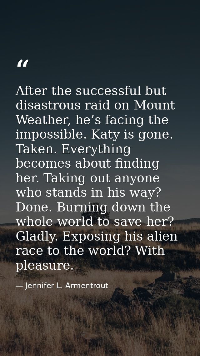 After the successful but disastrous raid on Mount Weather, he’s facing the impossible. Katy is gone. Taken. Everything b — Jennifer L. Armentrout