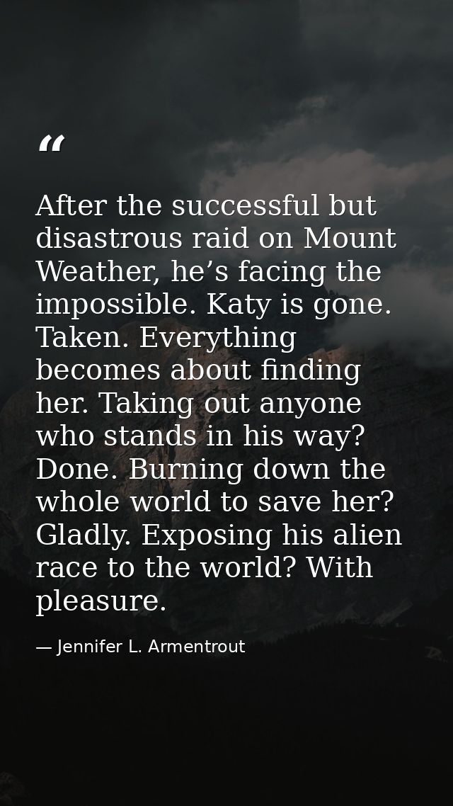 After the successful but disastrous raid on Mount Weather, he’s facing the impossible. Katy is gone. Taken. Everything b — Jennifer L. Armentrout