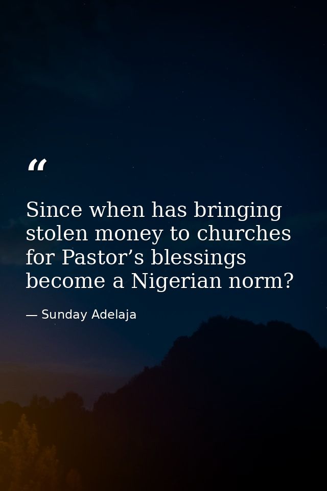 Since when has bringing stolen money to churches for Pastor’s blessings become a Nigerian norm? — Sunday Adelaja