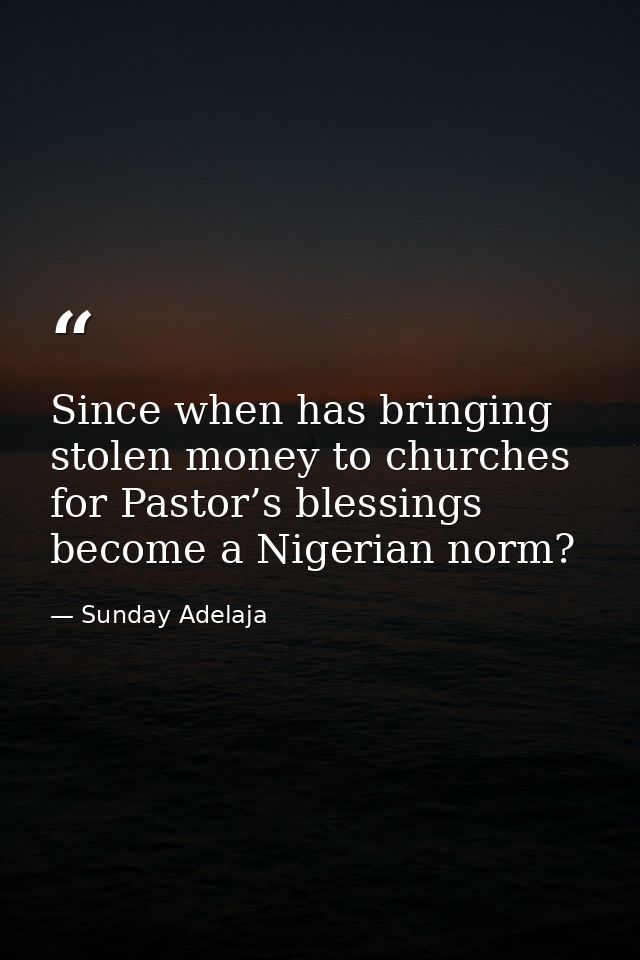 Since when has bringing stolen money to churches for Pastor’s blessings become a Nigerian norm? — Sunday Adelaja