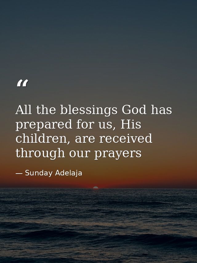 All the blessings God has prepared for us, His children, are received through our prayers — Sunday Adelaja