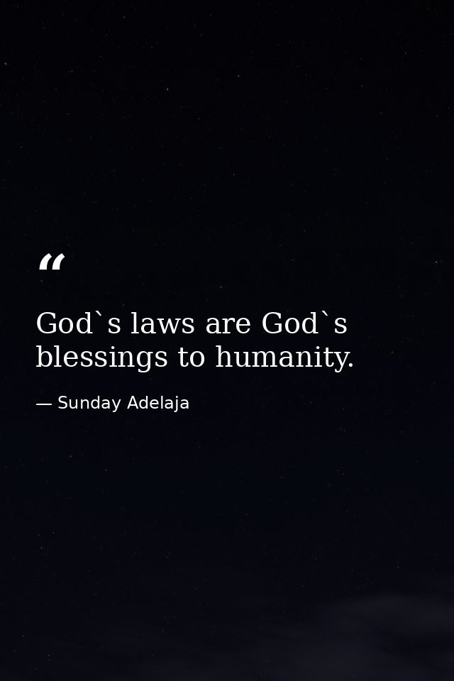 God`s laws are God`s blessings to humanity. — Sunday Adelaja