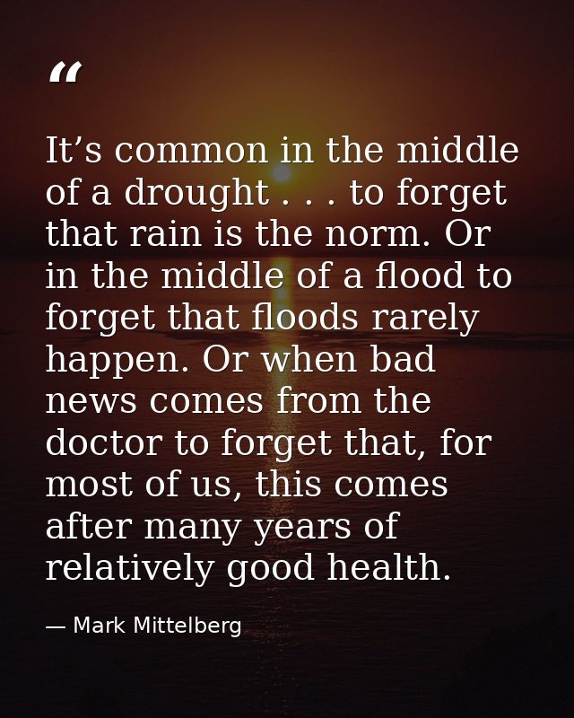 It’s common in the middle of a drought . . . to forget that rain is the norm. Or in the middle of a flood to forget that — Mark Mittelberg
