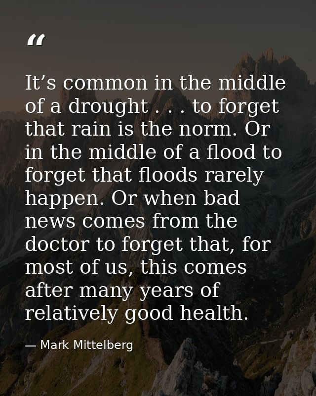 It’s common in the middle of a drought . . . to forget that rain is the norm. Or in the middle of a flood to forget that — Mark Mittelberg