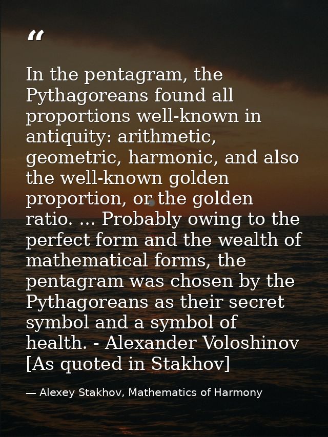 In the pentagram, the Pythagoreans found all proportions well-known in antiquity: arithmetic, geometric, harmonic, and a — Alexey Stakhov, Mathematics of Harmony