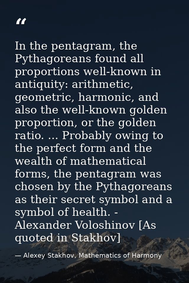 In the pentagram, the Pythagoreans found all proportions well-known in antiquity: arithmetic, geometric, harmonic, and a — Alexey Stakhov, Mathematics of Harmony