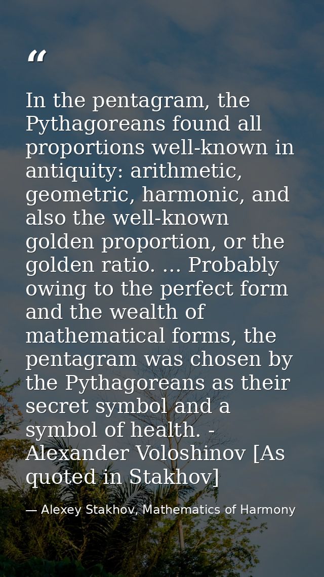 In the pentagram, the Pythagoreans found all proportions well-known in antiquity: arithmetic, geometric, harmonic, and a — Alexey Stakhov, Mathematics of Harmony