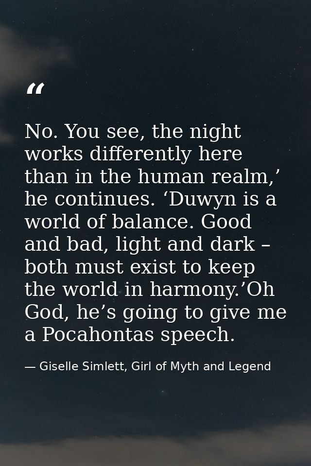 No. You see, the night works differently here than in the human realm,’ he continues. ‘Duwyn is a world of balance. Good — Giselle Simlett, Girl of Myth and Legend