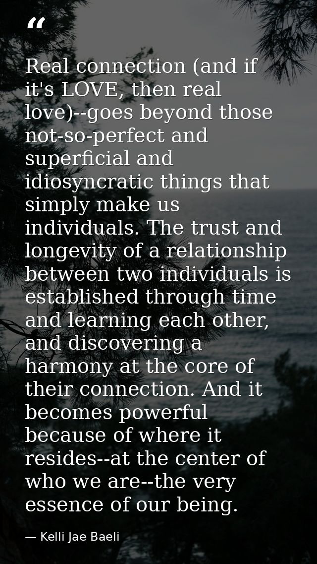 Real connection (and if it's LOVE, then real love)--goes beyond those not-so-perfect and superficial and idiosyncratic t — Kelli Jae Baeli