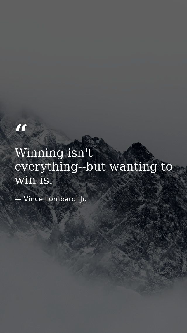 Winning isn't everything--but wanting to win is. — Vince Lombardi Jr.