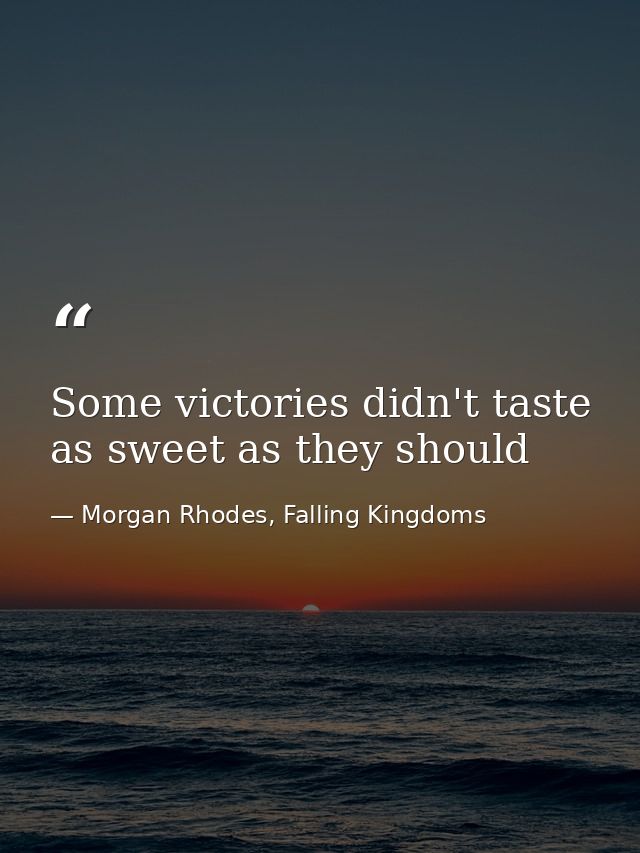 Some victories didn't taste as sweet as they should — Morgan Rhodes, Falling Kingdoms